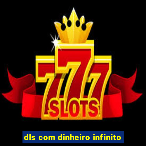 dls com dinheiro infinito